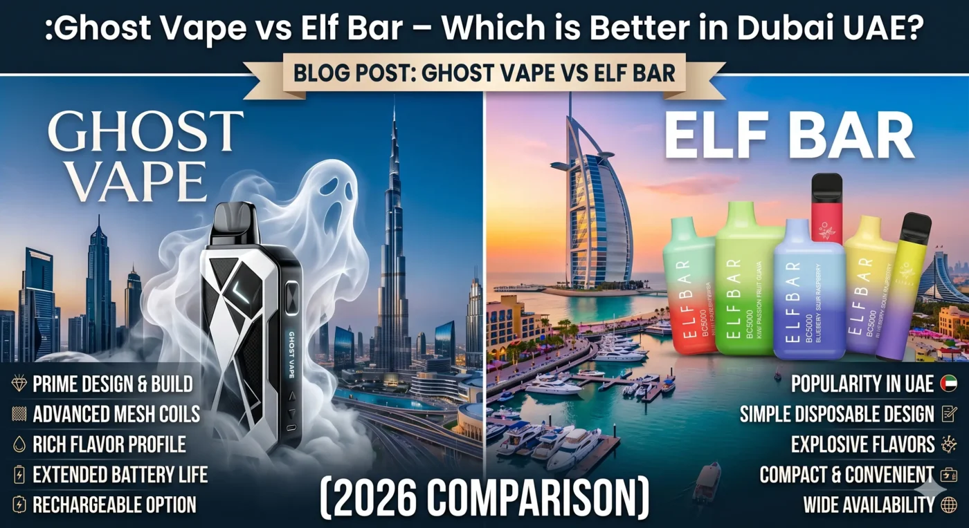 Ghost Vape vs Elf Bar – Which is Better in Dubai UAE? (2026 Comparison)